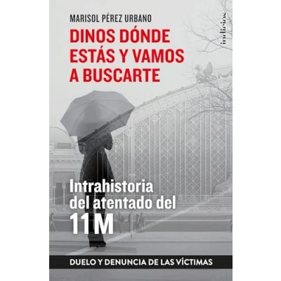 Imagen de Dinos dónde estás y vamos a buscarte: Memoria duelo del 11M (a 15 años atentado) (Indicios no ficción)