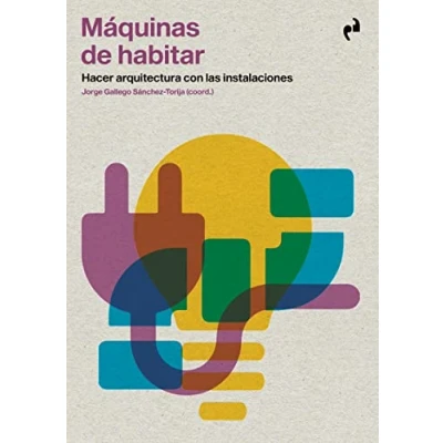Imagen de MÁQUINAS DE HABITAR: Hacer arquitectura con las instalaciones
