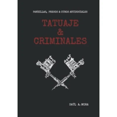Imagen de TATUAJE Y CRIMINALES: PANDILLAS, PRESOS OTROS ANTISOCIALES