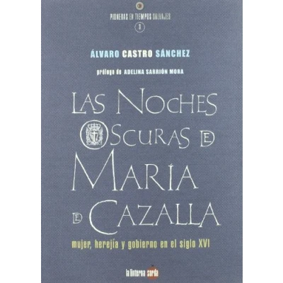 Imagen de NOCHES OSCURAS DE MARIA CAZALLA, LAS: Mujer, Herejia y Gobierno En El Siglo XVI (SIN COLECCION)