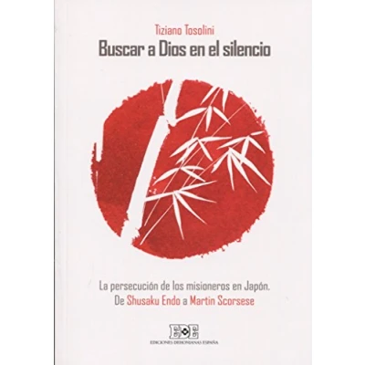 Imagen de Buscar a Dios en el silencio. La persecución De los misioneros Japón: Japón. Shusaku Endo Martin Scorsese (SIN COLECCION)