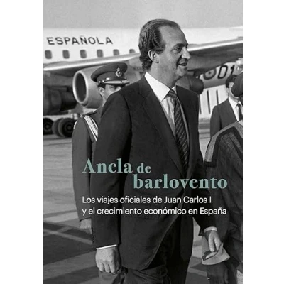 Imagen de Ancla de barlovento: Los viajes oficiales Juan Carlos I y el crecimiento económico España