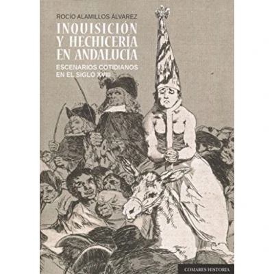 Imagen de Inquisición y hechicería en Andalucía. Escenarios cotidianos el siglo XVIII