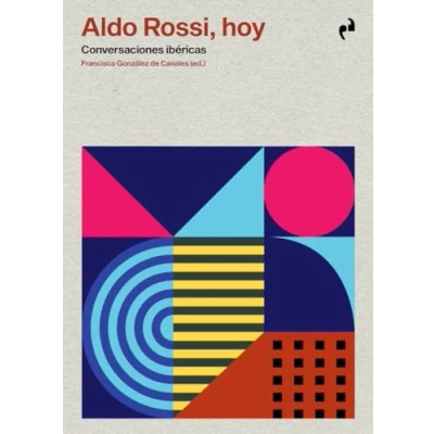 Imagen de ALDO ROSSI, HOY: Conversaciones ibéricas (ARQUITECTURA)