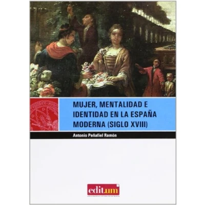 Imagen de Mujer, Mentalidad e Identidad en la España Moderna (Siglo Xviii). 2ª Ed.: 5 (Editum Miradas)