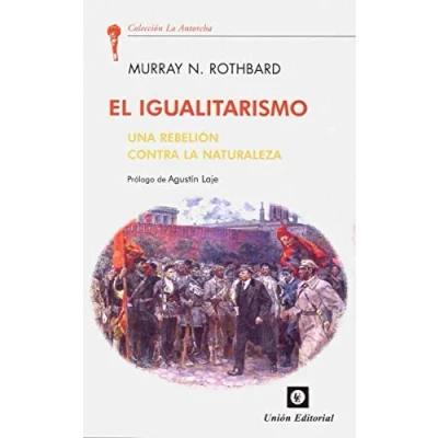Imagen de EL IGUALITARISMO: UNA REBELIÓN CONTRA LA NATURALEZA: 25 (LA ANTORCHA)