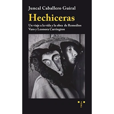 Imagen de Hechiceras. Un viaje a la vida y obra de Remedios Varo Leonora Carrington (Trea artes)