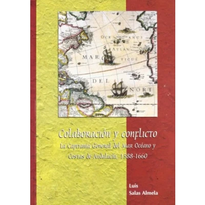 Imagen de Colaboración y Conflicto. La Capitanía General Del Mar Océano Costas de Andalucía, 1588 1660 (SIN COLECCION)