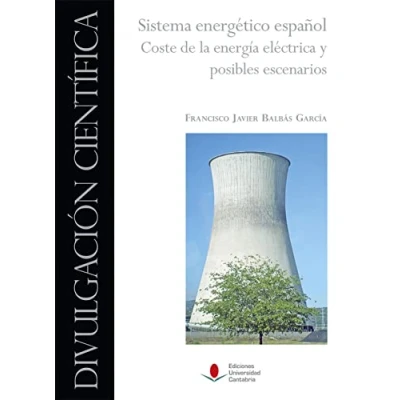 Imagen de Sistema energético Español. coste De La Energía Eléctrica y Posibles Escenarios: 10 (Divulgación Científica)