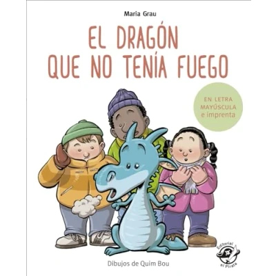 Imagen de El dragón que no tenía fuego: en letra MAYÚSCULA y de imprenta: libros para niños 5 6 años: 4 (Aprender a leer e imprenta)