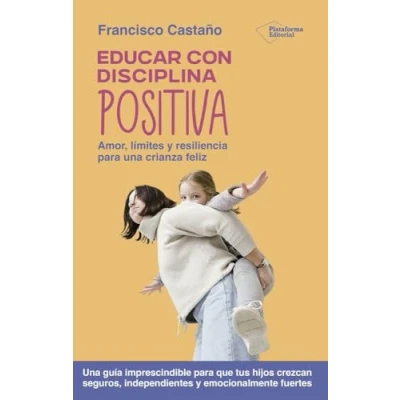 Imagen de Educar con disciplina positiva: Amor, límites y resiliencia para una crianza feliz