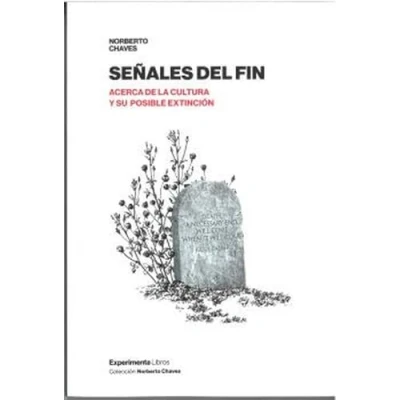 Imagen de SEÑALES DEL FIN: Acerca de la cultura y su posible extinción (NORBERTO CHAVES)