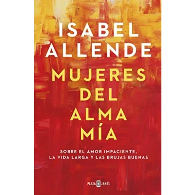 Imagen de Mujeres del alma mía: Sobre el amor impaciente, la vida larga y las brujas buenas (Obras diversas)