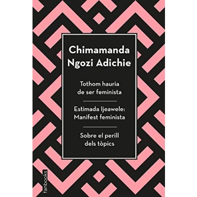 Imagen de Tothom hauria de ser feminista, Estimada Ijeawele i Sobre el perill dels tòpics (Biblioteca Chimamanda)