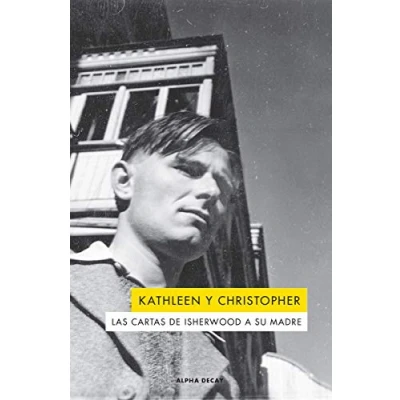 Imagen de Kathleen y Christopher: LAS CARTAS DE ISHERWOOD A SU MADRE: 120 (ALPHA DECAY)