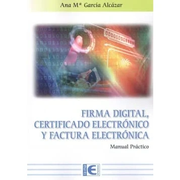 Imagen de Firma Digital, Certificado Electrónico y Factura Electrónica (MANUAL PRACTICO)
