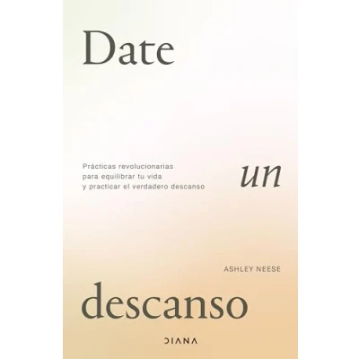 Imagen de Date un descanso: Prácticas revolucionarias para equilibrar tu vida y practicar el verdadero descanso (Autoconocimiento)