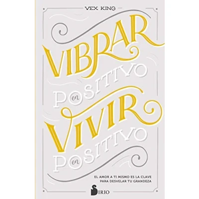 Imagen de VIBRAR EN POSITIVO, VIVIR POSITIVO: El amor a ti mismo es la clave para desvelar tu grandeza (FONDO)