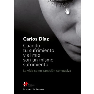 Imagen de Cuando Tu Sufrimiento Y El Mio Son Un Mismo Sufrimiento: La Vida Como