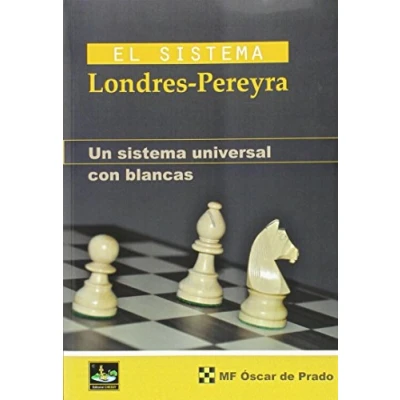 Imagen de El Sistema Londres Pereyra, Un Sístema Universal con Blancas (AJEDREZ)