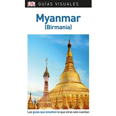 Imagen de Myanmar (Guías Visuales): Las guías que enseñan lo otras solo cuentan de viaje)