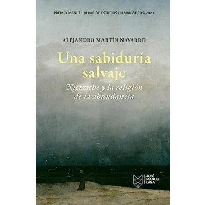 Imagen de Una sabiduría salvaje. Nietzsche y la religión de abundancia: Premio Manuel Alvar Estudios Humanísticos 2023 (SIN COLECCION)