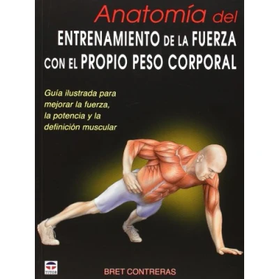 Imagen de ANATOMÍA DEL ENTRENAMIENTO DE la FUERZA CON EL PROPIO PESO CORPORAL: Guía ilustrada para mejorar fuerza, potencia y definición muscular (EN FORMA)