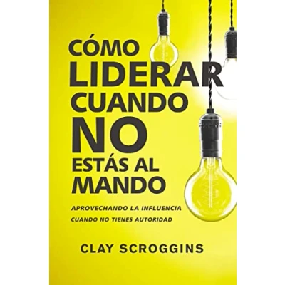 Imagen de Cómo liderar cuando no estás al mando: Aprovechando la influencia tienes autoridad/ Taking Advantage of Influence When You Do Not have Authority