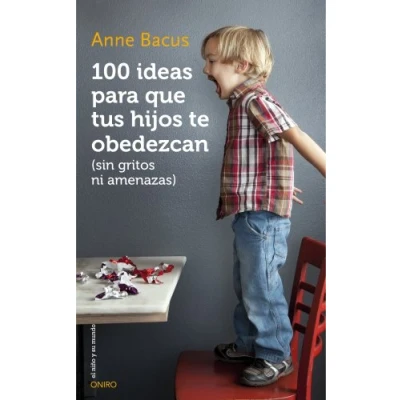 Imagen de 100 ideas para que tus hijos te obedezcan (sin gritos ni amenazas) (El Niño y su Mundo)