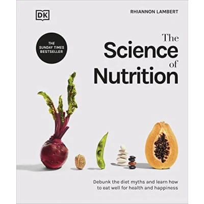 Imagen de The Science Of Nutrition : Debunk Diet Myths And Learn How To Eat