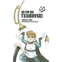 Imagen de No Em Dic Txaikovski