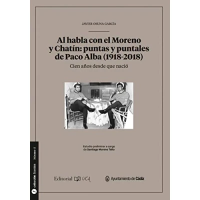 Imagen de Al habla con el Moreno y Chatín: puntas puntales de Paco Alba (1928 2018): 5 (Fuentes para la historia Cádiz su provincia)