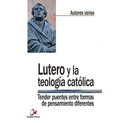 Imagen de Lutero y la teología católica: Tender puentes entre formas de pensamiento diferentes (Teología en diálogo)