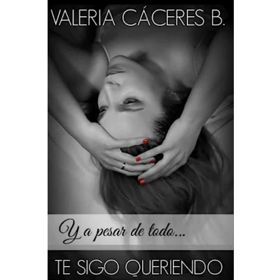 Imagen de Y a pesar de todo... TE SIGO QUERIENDO: Volume 3 (Trilogía Quiero)