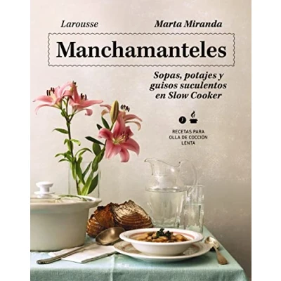 Imagen de Manchamanteles. Sopas, potajes y guisos suculentos en Slow Cooker (LAROUSSE Libros Ilustrados/ Prácticos Gastronomía)