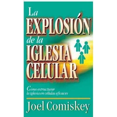 Imagen de Explosión De la Iglesia Celular: Como Estructurar en Celulas Eficaces = Cell Church Explosion (ECLESIOLOGIA)