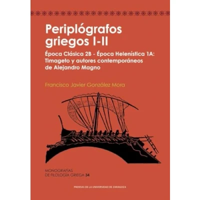 Imagen de Periplógrafos griegos I II. Época Clásica 2B Helenística 1A: Timageto y autores contemporáneos de Alejandro Magno: 34 (Monografías Filología Griega)
