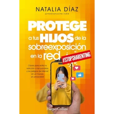 Imagen de Protege a tus hijos de la sobreexposición en red: Claves para evitar adicción las pantallas y los peligros internet un mundo sin privacidad (HARPERCOLLINS)