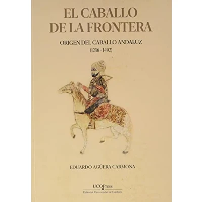 Imagen de El caballo de la Frontera. Origen del andaluz (1236 1492) (FONDO)