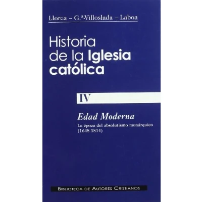Imagen de Historia de la Iglesia católica. IV: Edad Moderna: época del absolutismo monárquico (1648 1814): 411 (NORMAL)