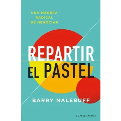 Imagen de Repartir el pastel : Una manera revolucionaria de negociar (Gestión del conocimiento)