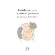 Imagen de Todo Lo Que Pasa Cuando No Nada
