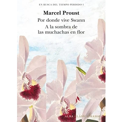 Imagen de en busca del tiempo perdido, vol. 1: Por donde vive Swan (Tomo I) y A la sombra de las muchachas flor II): LXXXVIII (Clásica Maior)