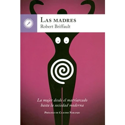 Imagen de Las Madres: la mujer desde el matriarcado hasta sociedad moderna (SIN COLECCION)