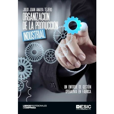 Imagen de Organización de la producción industrial: Un enfoque gestión operativa en fábrica (Libros profesionales)