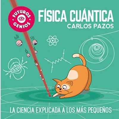 Imagen de Física cuántica (Futuros Genios 4): La ciencia explicada a los más pequeños (Pequeños curiosos)