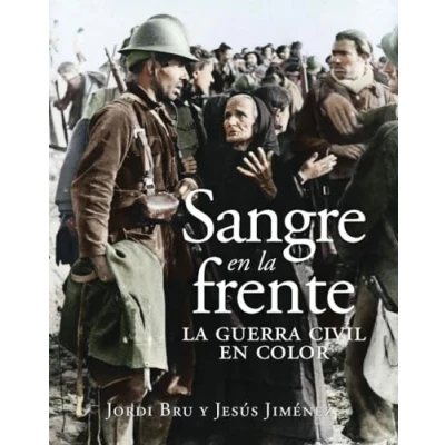 Imagen de Sangre en La frente. Guerra Civil color (HISTORIA DE ESPA?A)