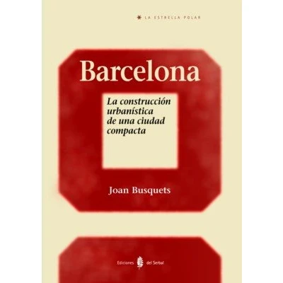 Imagen de Barcelona: La Construccion Urbanistica De Una Ciudad Compacta