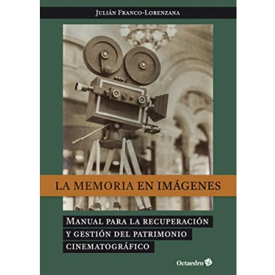 Imagen de la memoria en imágenes: Manual para recuperación y gestión dle patrimonio cinematográfico (Horizontes)