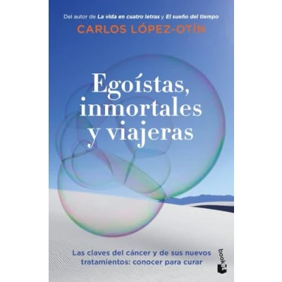 Imagen de Egoístas, inmortales y viajeras: Las claves del cáncer de sus nuevos tratamientos: conocer para curar (Divulgación)